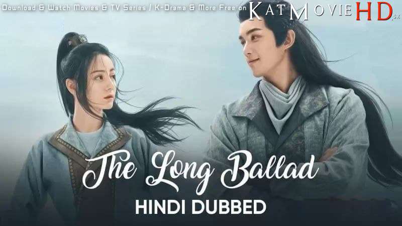 Download The Long Ballad (2021) In Hindi 480p & 720p HDRip (Chinese: 长歌行; RR: Chang Ge Xing) Chinese Drama Hindi Dubbed] ) [ The Long Ballad Season 1 All Episodes] Free Download on Katmoviehd.se