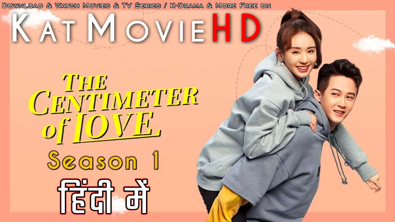 Download The Centimeter of Love (2020) In Hindi 480p & 720p HDRip (Chinese: 爱的厘米; RR: Ai De Li Mi) Chinese Drama Hindi Dubbed] ) [ The Centimeter of Love Season 1 All Episodes] Free Download on katmoviehd.yt