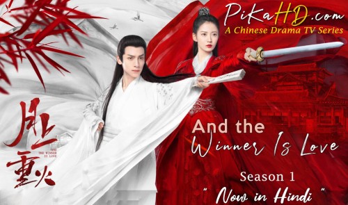 Download And the Winner Is Love (2020) In Hindi 480p & 720p HDRip (Chinese: 月上重火 ; RR: Yuè Shàng Chóng Huǒ) Chinese Drama Hindi Dubbed] ) [ And the Winner Is Love Season 1 All Episodes] Free Download on PikaHD.com