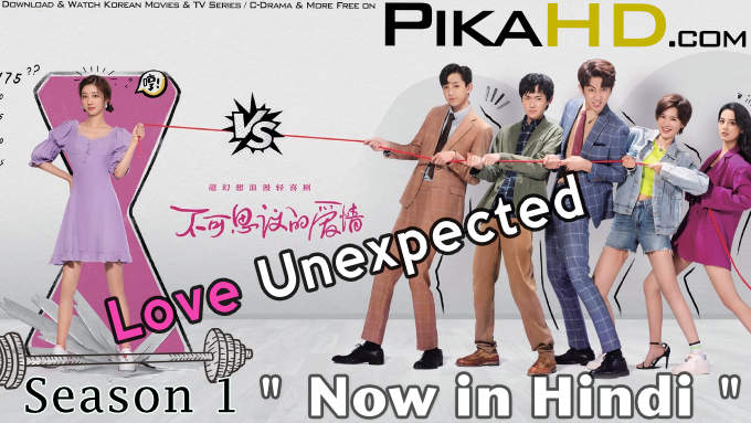 Download Love Unexpected (2021) In Hindi 480p & 720p HDRip (Chinese: 不可思议的爱情; RR: Bu Ke Si Yi De Ai Qing) Chinese Drama Hindi Dubbed] ) [ Love Unexpected Season 1 All Episodes] Free Download on PikaHD.com